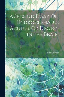 Front cover_A Second Essay On Hydrocephalus Acutus, Or Dropsy in the Brain