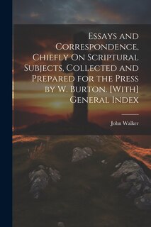 Couverture_Essays and Correspondence, Chiefly On Scriptural Subjects, Collected and Prepared for the Press by W. Burton. [With] General Index