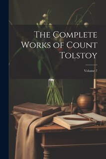 Couverture_The Complete Works of Count Tolstoy; Volume 7