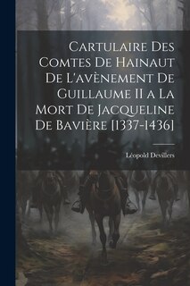 Couverture_Cartulaire Des Comtes De Hainaut De L'avènement De Guillaume II a La Mort De Jacqueline De Bavière [1337-1436]