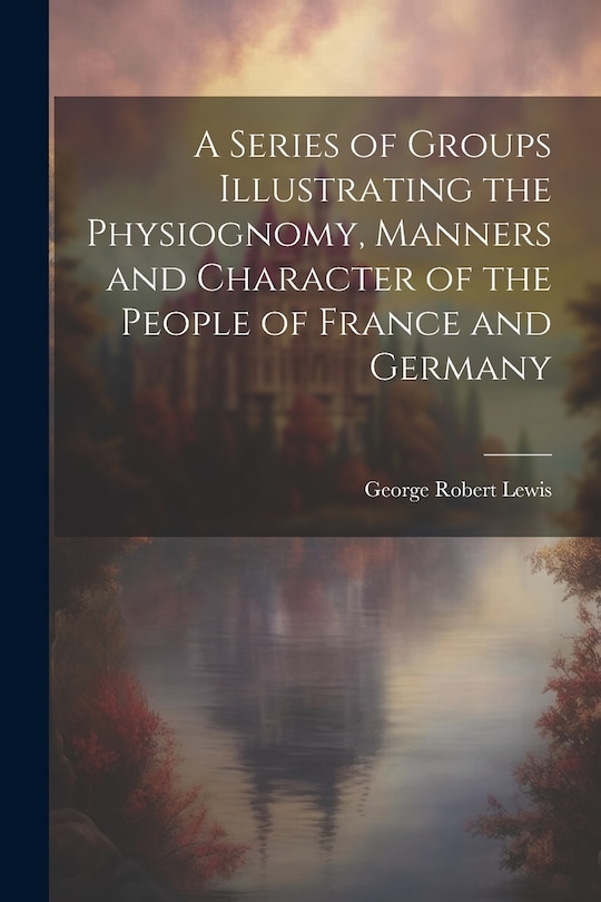 Couverture_A Series of Groups Illustrating the Physiognomy, Manners and Character of the People of France and Germany