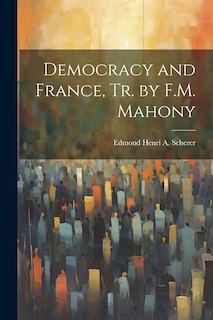 Front cover_Democracy and France, Tr. by F.M. Mahony