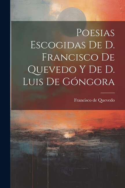 Front cover_Poesias Escogidas De D. Francisco De Quevedo Y De D. Luis De Góngora