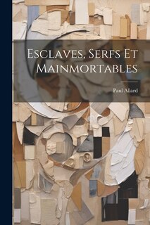 Front cover_Esclaves, Serfs Et Mainmortables
