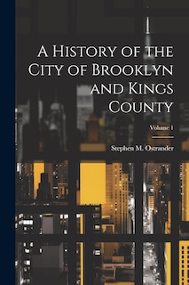 Couverture_A History of the City of Brooklyn and Kings County; Volume 1