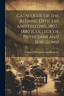 Front cover_Catalogue of the Alumni, Officers and Fellows, 1807-1880 [College of Physicians and Surgeons]