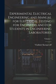 Front cover_Experimental Electrical Engineering and Manual for Electrical Testing for Engineers and for Students in Engineering Laboratories; Volume 1