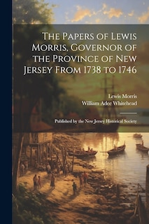 Couverture_The Papers of Lewis Morris, Governor of the Province of New Jersey From 1738 to 1746