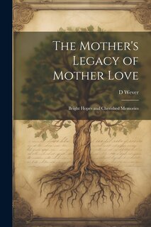 Front cover_The Mother's Legacy of Mother Love