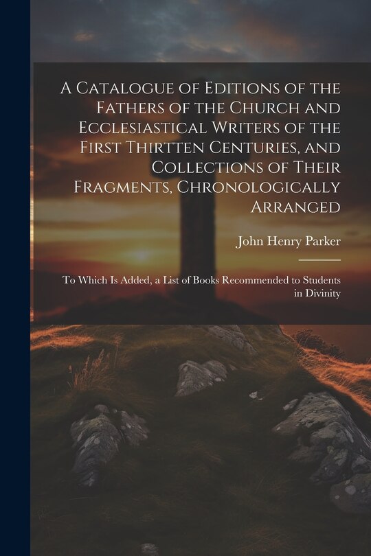 Couverture_A Catalogue of Editions of the Fathers of the Church and Ecclesiastical Writers of the First Thirtten Centuries, and Collections of Their Fragments, Chronologically Arranged