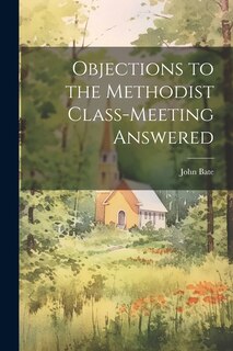 Front cover_Objections to the Methodist Class-Meeting Answered