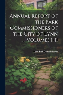 Couverture_Annual Report of the Park Commissioners of the City of Lynn ..., Volumes 1-11