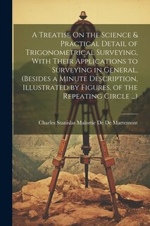 Couverture_A Treatise On the Science & Practical Detail of Trigonometrical Surveying, With Their Applications to Surveying in General, (Besides a Minute Description, Illustrated by Figures, of the Repeating Circle ...)