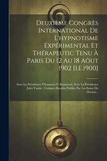 Front cover_Deuxième Congrès International De L'hypnotisme Expérimental Et Thérapeutic Tenu À Paris Du 12 Au 18 Aôut 1902 [I.E.1900]