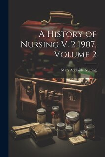 Front cover_A History of Nursing V. 2 1907, Volume 2