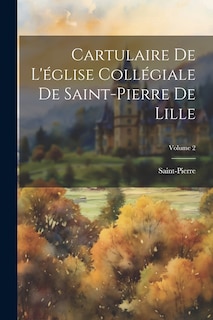 Front cover_Cartulaire De L'église Collégiale De Saint-Pierre De Lille; Volume 2