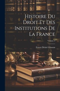 Front cover_Histoire Du Droit Et Des Institutions De La France; Volume 3