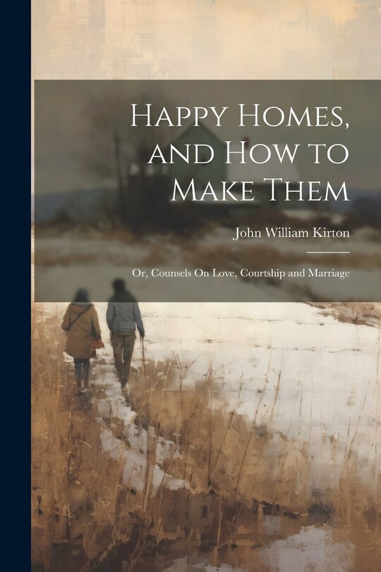 Couverture_Happy Homes, and How to Make Them; Or, Counsels On Love, Courtship and Marriage