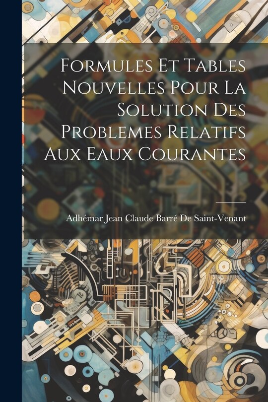 Couverture_Formules Et Tables Nouvelles Pour La Solution Des Problemes Relatifs Aux Eaux Courantes