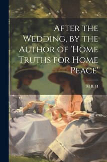 Front cover_After the Wedding, by the Author of 'home Truths for Home Peace'
