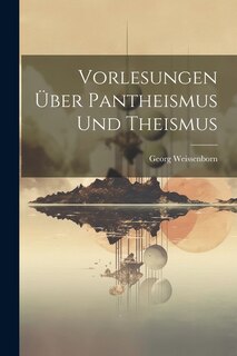 Front cover_Vorlesungen Über Pantheismus Und Theismus