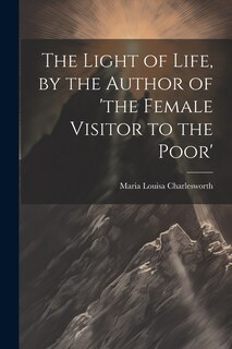 Couverture_The Light of Life, by the Author of 'the Female Visitor to the Poor'