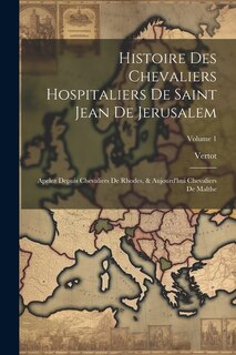 Front cover_Histoire Des Chevaliers Hospitaliers De Saint Jean De Jerusalem