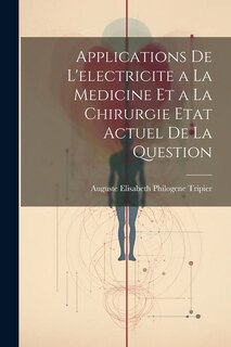 Couverture_Applications De L'electricite a La Medicine Et a La Chirurgie Etat Actuel De La Question