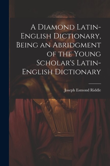 Front cover_A Diamond Latin-English Dictionary, Being an Abridgment of the Young Scholar's Latin-English Dictionary