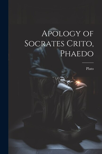 Front cover_Apology of Socrates Crito, Phaedo