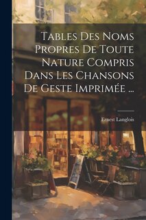 Front cover_Tables Des Noms Propres De Toute Nature Compris Dans Les Chansons De Geste Imprimée ...