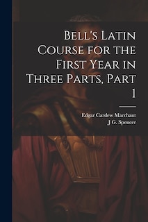 Front cover_Bell's Latin Course for the First Year in Three Parts, Part 1