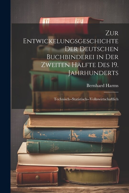 Couverture_Zur Entwickelungsgeschichte Der Deutschen Buchbinderei in Der Zweiten Hälfte Des 19. Jahrhunderts