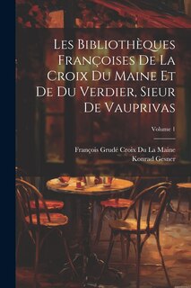 Front cover_Les Bibliothèques Françoises De La Croix Du Maine Et De Du Verdier, Sieur De Vauprivas; Volume 1