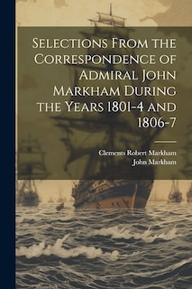 Front cover_Selections From the Correspondence of Admiral John Markham During the Years 1801-4 and 1806-7