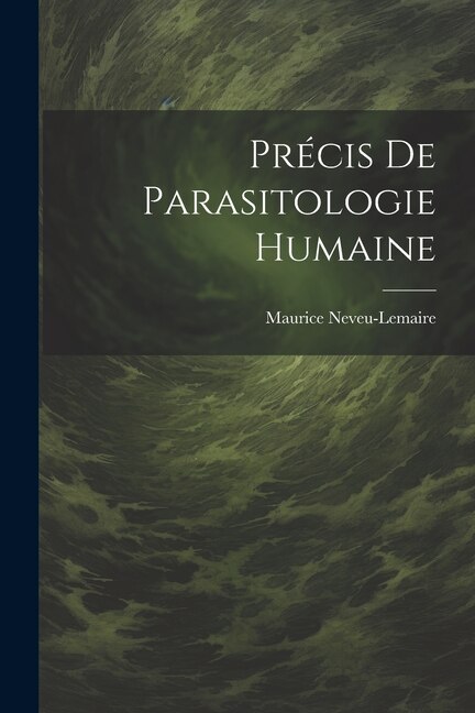 Précis De Parasitologie Humaine