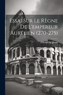Front cover_Essai Sur Le Règne De L'empereur Aurélien (270-275)