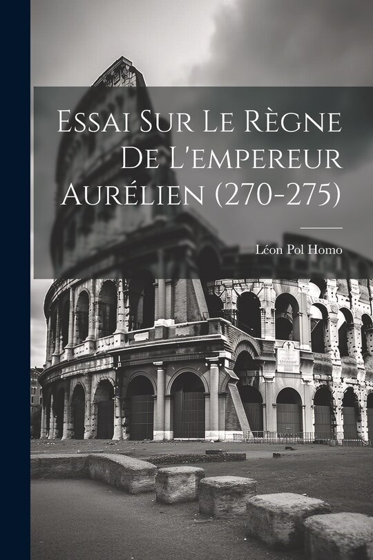 Front cover_Essai Sur Le Règne De L'empereur Aurélien (270-275)