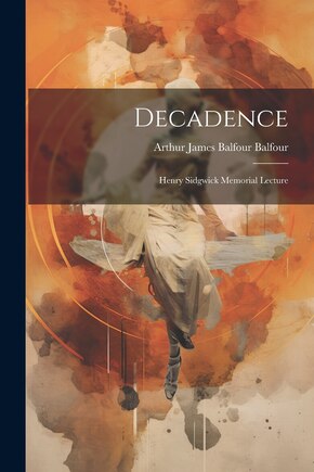 Decadence: Henry Sidgwick Memorial Lecture