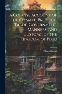 Couverture_A Concise Account of the Climate, Produce, Trade, Government, Manners, and Customs, of the Kingdom of Pegu