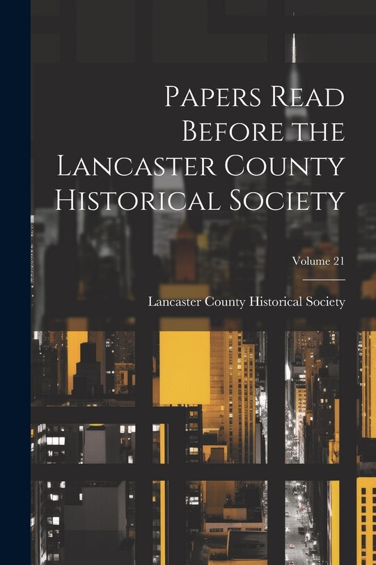 Front cover_Papers Read Before the Lancaster County Historical Society; Volume 21