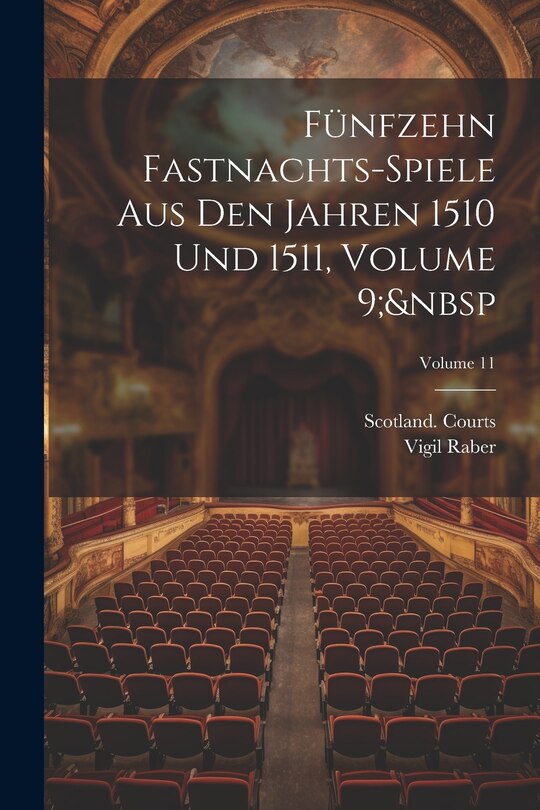 Front cover_Fünfzehn Fastnachts-Spiele Aus Den Jahren 1510 Und 1511, Volume 9; Volume 11
