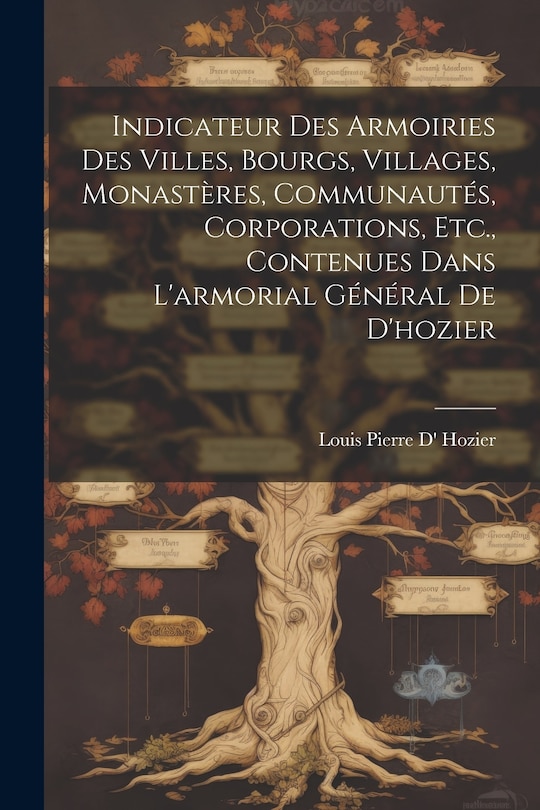 Front cover_Indicateur Des Armoiries Des Villes, Bourgs, Villages, Monastères, Communautés, Corporations, Etc., Contenues Dans L'armorial Général De D'hozier