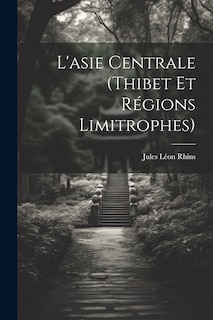 Couverture_L'asie Centrale (Thibet Et R&eacute;gions Limitrophes)