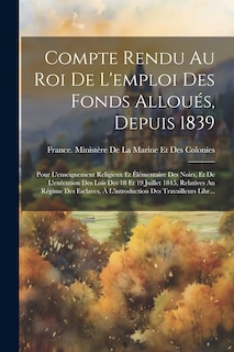 Front cover_Compte Rendu Au Roi De L'emploi Des Fonds Alloués, Depuis 1839