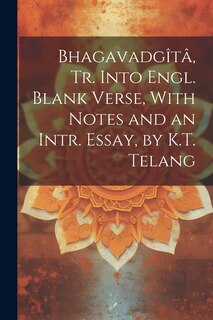 Front cover_Bhagavadgîtâ, Tr. Into Engl. Blank Verse, With Notes and an Intr. Essay, by K.T. Telang