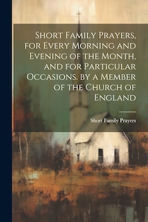 Couverture_Short Family Prayers, for Every Morning and Evening of the Month, and for Particular Occasions. by a Member of the Church of England