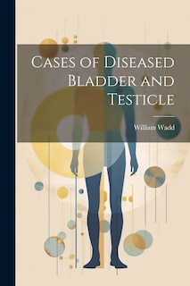 Front cover_Cases of Diseased Bladder and Testicle