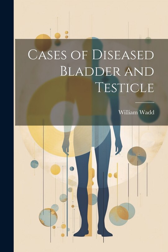 Front cover_Cases of Diseased Bladder and Testicle