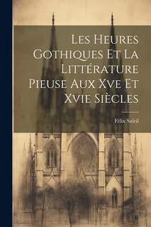 Couverture_Les Heures Gothiques Et La Littérature Pieuse Aux Xve Et Xvie Siècles